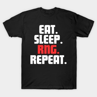 EAT. SLEEP. RNG. REPEAT. T-Shirt